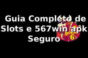 ⭐ Guia Completo de Slots e 567win apk Seguro